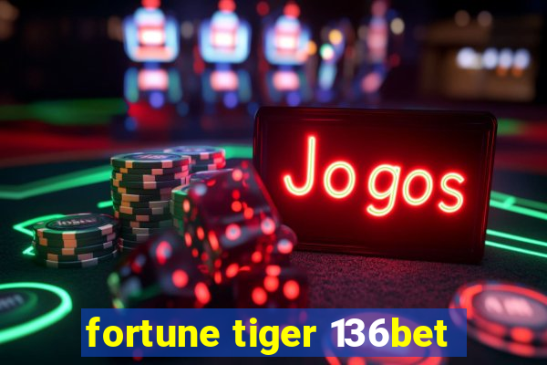 fortune tiger 136bet